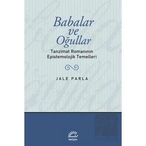 Babalar ve Oğullar Jale Parla : Tanzimat Romanının Epistemolojik Temelleri