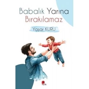 Babalık Yarına Bırakılamaz