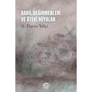 Babil Değirmenleri ve Öteki Rüyalar