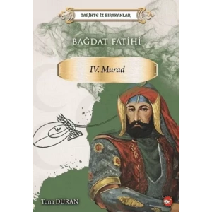 Bağdat Fatihi 4. Murad - Tarihte İz Bırakanlar