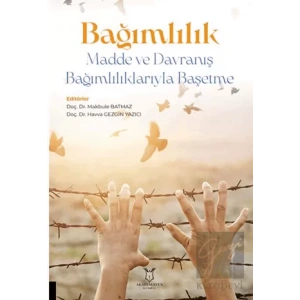 Bağımlılık - Madde ve Davranış Bağımlılıklarıyla Başetme
