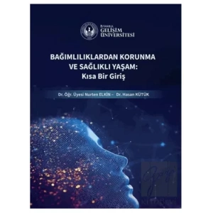 Bağımlılıklardan Korunma ve Sağlıklı Yaşam : Kısa Bir Giriş