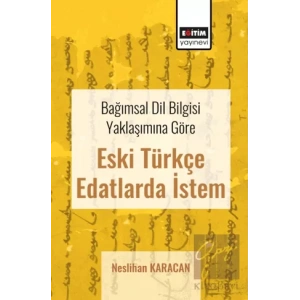Bağımsal Dil Bilgisi Yaklaşımına Göre Eski Türkçe Edatlarda İstem