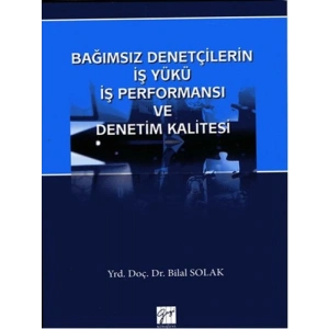 Bağımsız Denetçilerin İş Yükü Perfonmansı ve Denetim Kalitesi - Bilal Solak