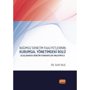 BAĞIMSIZ DENETİM FAALİYETLERİNİN KURUMSAL YÖNETİMDEKİ ROLÜ - Uluslararası Denetim Standartları Anlatımıyla