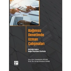 Bağımsız Denetimde Uzman Çalışmaları Gerçeğe Uygun Değer Ölçümleri Özelinde - Arş. Gör. Cemalettin SEVER - Prof. Dr. Serap Sebahat YANIK