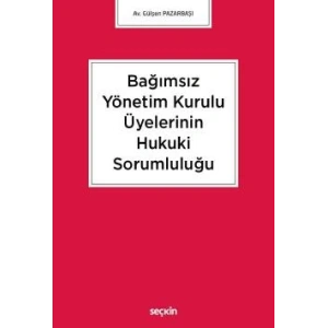 Bağımsız Yönetim Kurulu Üyelerinin Hukuki Sorumluluğu