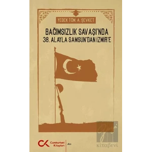 Bağımsızlık Savaşında 38. Alayla Samsundan İzmire