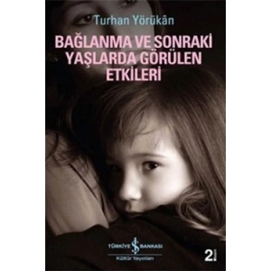 Bağlanma ve Sonraki Yaşlarda Görülen Etkileri