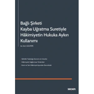Bağlı Şirketi Kayba Uğratma Suretiyle<br />Hâkimiyetin Hukuka Aykırı Kullanımı