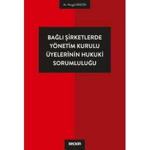 Bağlı Şirketlerde Yönetim Kurulu Üyelerinin Hukuki Sorumluluğu