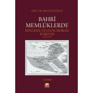 Bahrî Memlûklerde Bölgesel ve Uluslararası İlişkiler (1250-1382)