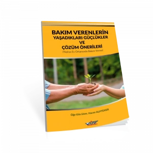 Bakım Verenlerin Yaşadıkları Güçlükler ve Çözüm Önerileri