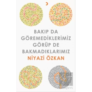 Bakıp da Göremediklerimiz Görüp de Bakmadıklarımız