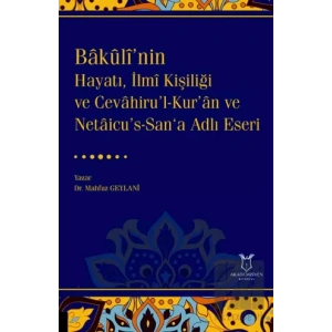 Bakulî’nin Hayatı, İlmî Kişiliği ve Cevahiru’l-Kur’an ve Netaicu’s-San‘a Adlı Eseri