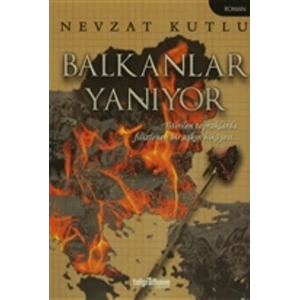 Balkanlar Yanıyor - Yitirilen Topraklarda Filizlenen Bir Aşkın Hikayesi...