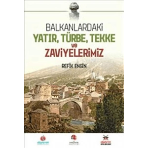 Balkanlardaki Yatır, Türbe, Tekke ve Zaviyelerimiz