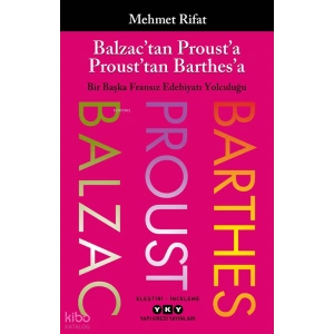 Balzac’tan Proust’a Proust’tan Barthes’a;Bir Başka Fransız Edebiyatı Yolculuğu