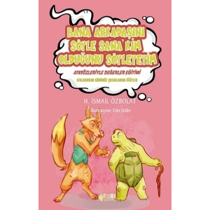 Bana Arkadaşını Söyle Sana Kim Olduğunu Söyleyeyim (Atasözleriyle Değerler Eğitimi)