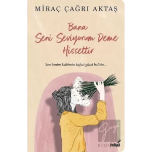 Bana Seni Seviyorum Deme Hissettir