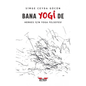 Bana Yogi De: Herkes İçin Yoga Felsefesi