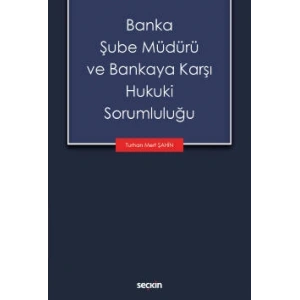 Banka Şube Müdürü ve Bankaya Karşı Hukuki Sorumluluğu