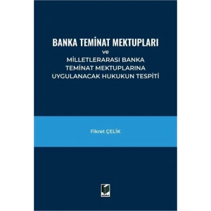 Banka Teminat Mektupları ve Milletlerarası Banka Teminat Mektuplarına Uygulanacak Hukukun Tespiti