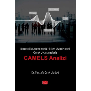 Bankacılık Sisteminde Bir Erken Uyarı Modeli - Örnek Uygulamalarla “CAMELS Analizi’’