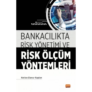 Bankacılıkta Risk Yönetimi ve Risk Ölçüm Yöntemleri