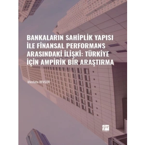 Bankaların Sahiplik Yapısı İle Finansal Performans Arasındaki İlişki: Türkiye İçin Ampirik Bir Araştırma - Mustafa KEVSER