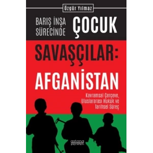 Barış İnşa Sürecinde Çocuk Savaşçılar: Afganistan Kavramsal Çerçeve, Uluslararası Hukuk ve Tarihsel Süreç
