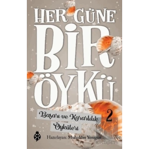 Başarı ve Kararlılık Öyküleri - Her Güne Bir Öykü 2
