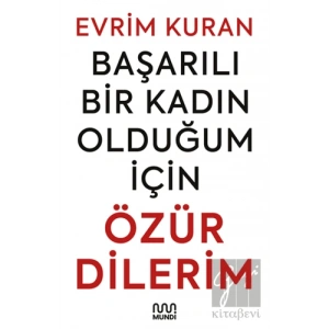 Başarılı Bir Kadın Olduğum İçin Özür Dilerim