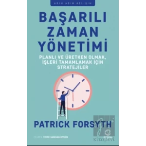 Başarılı Zaman Yönetimi: Planlı ve Üretken Olmak, İşleri Tamamlamak için Stratejiler