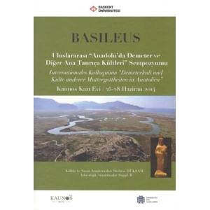 Basileus - Uluslararası Anadoluda Demeter ve Diğer Ana Tanrıça Kültleri Sempozyumu (Arkeolojik Araştırmalar Suppl. II)