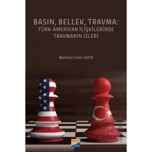 Basın, Bellek, Travma: Türk-Amerikan İlişkilerinde Travmanın İzleri