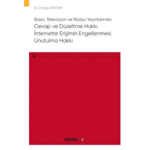 Basın, Televizyon ve Radyo Yayınlarında Cevap ve Düzeltme Hakkı – İnternette Erişimin Engellenmesi – Unutulma Hakkı – Ceza Hukuku Monografileri –