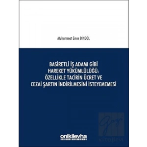 Basiretli İş Adamı Gibi Hareket Yükümlülüğü : Özellikle Tacirin Ücret ve Cezai Şartın İndirilmesini İsteyememesi