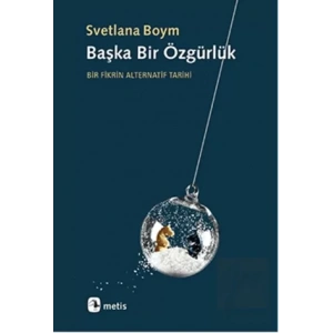 Başka Bir Özgürlük: Bir Fikrin Alternatif Tarihi