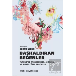 Başkaldıran Bedenler: Türkiyede Transgender, Aktivizm ve Altkültürel Pratikler