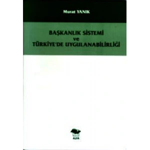Başkanlık Sistemi ve Türkiyede Uygulanabilirliği