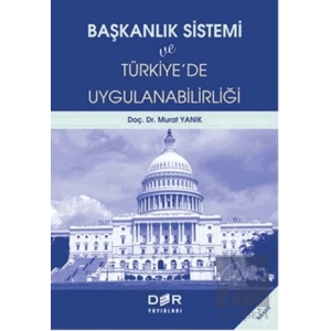 Başkanlık Sistemi ve Türkiyede Uygulanabilirliği