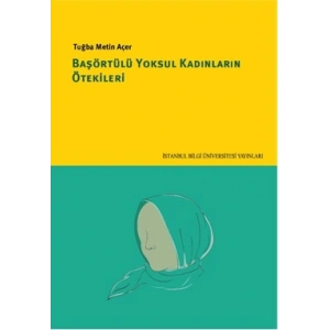 Başörtülü Yoksul Kadınların Ötekileri