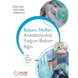Başucu Notları: Anesteziyoloji Yoğun Bakım Ağrı
