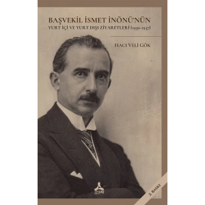 Başvekil İsmet İnönünün Yurt İçi Ve Yurt Dışı Ziyaretleri (1930-1937)