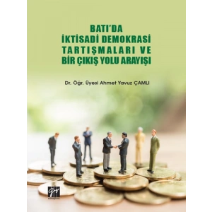 Batıda İktisadi Demokrasi Tartışmaları Ve Bir Çıkış Yolu Arayışı - Dr. Öğr. Üyesi Ahmet Yavuz Çamlı