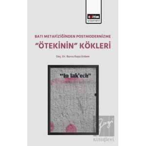 Batı Metafiziğinden Postmodernizme ‘’Ötekinin’’ Kökleri