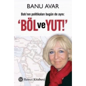 Batı’nın Politikaları Bugün de Aynı: Böl ve Yut