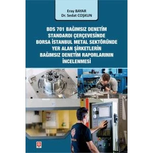 Bds 701 Bağımsız Denetim Standardı Çerçevesinde Borsa İstanbul Metal Sektöründe Yer Alan Şirketlerin Bağımsız Denetim Raporları