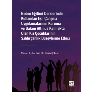 Beden Eğitimi Derslerinde Kullanılan Eşli Çalışma Uygulamalarının Koruma ve Bakım Altında Kalmakta Olan Kız Çocuklarının Saldırganlık Düzeylerine Etkisi